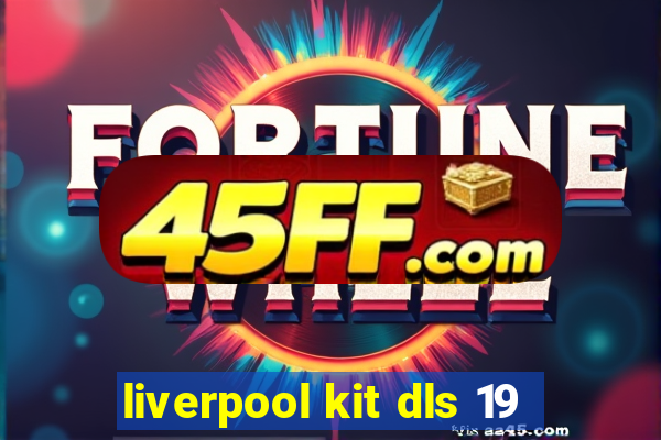 liverpool kit dls 19